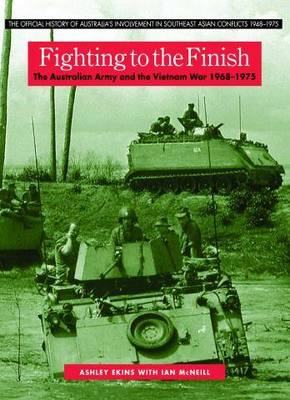 Fighting to the Finish: The Australian Army and the Vietnam War,