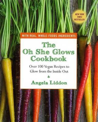The Oh She Glows Cookbook: Over 100 Vegan Recipes to Glow from the