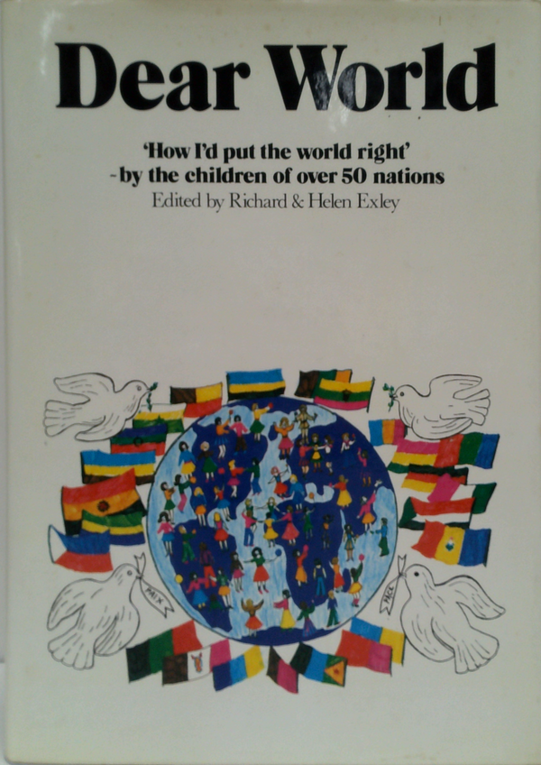 Dear World: 'How I'D Put The World Right' -By The Children Of Over 50 Nations