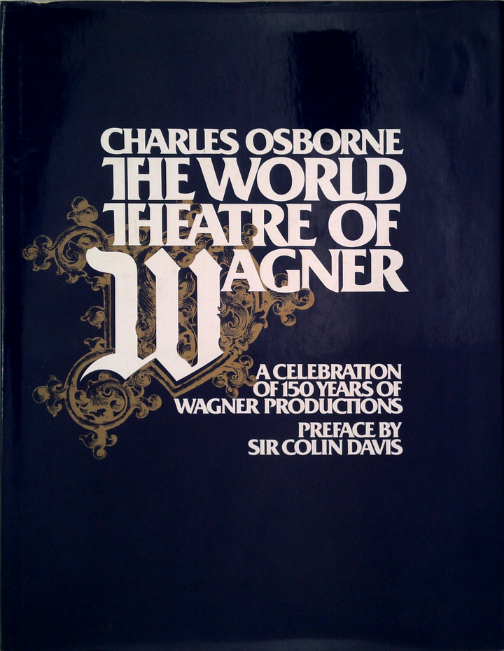 The World Theatre Of Wagner: A Celebration Of 150 Years Of Wagner Productions