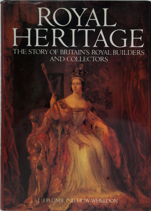 Royal Heritage: The Story Of Britain's Royal Builders And Collectors