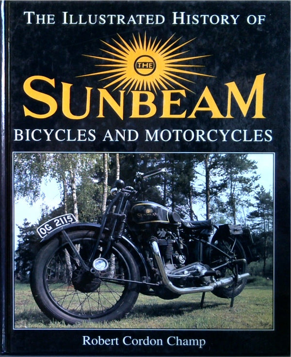 The Illustrated History Of Sunbeam Bicycles And Motorcycles