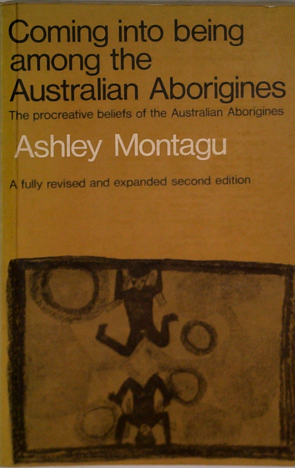 Coming Into Being Among The Australian Aborigines: The Procreative Beliefs Of The Australian Aborigines
