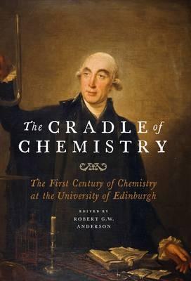 The Cradle of Chemistry: The Early Years of Chemistry at the University of Edinburgh