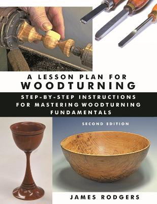 A Lesson Plan for Woodturning, 2nd Edition: Step-by-Step Instructions