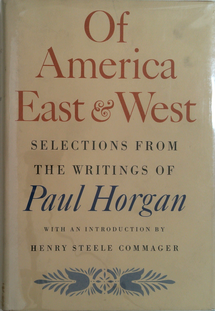Of America East & West: Selections From The Writings Of Paul Horgan (SIGNED)