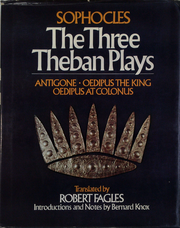 The Three Theban Plays: Antigone; Oedipus The King; Oedipus At Colonus