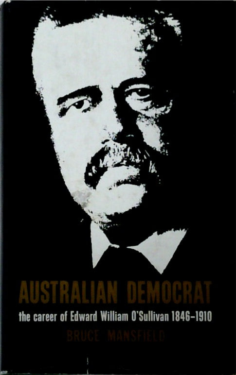 Australian Democrat: The Career of Edward William O'Sullivan 1846-1910