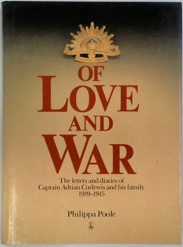 Of Love and War: The Letters and Diaries of Captain Adrian Curlewis and His Family 1939-1945