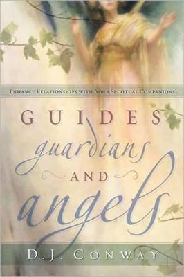 Guides, Guardians and Angels: Enhance Relationships with Your