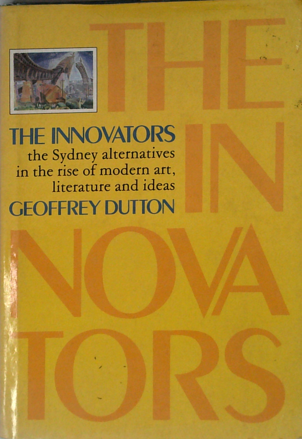 The Innovators: The Sydney Alternatives In The Rise Of Modern Art, Literature And Ideas
