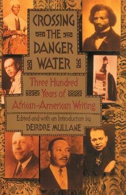 Crossing the Danger Water: Three Hundred Years of African-American Writing