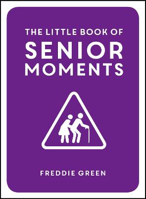 The Little Book of Senior Moments: A Timeless Collection of Comedy