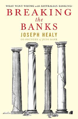 Breaking the Banks: What went wrong with Australian banking?