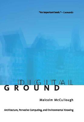 Digital Ground: Architecture, Pervasive Computing, and Environmental