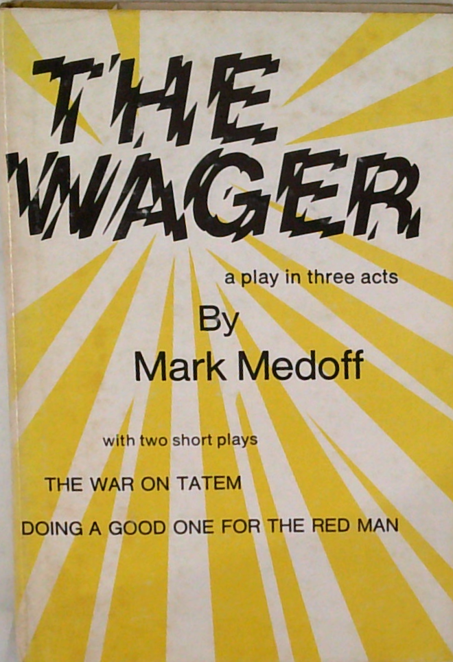 The Wager: A Play In Three Acts With Two Short Plays; The War On Tatem; Doing A Good One For The Red Man