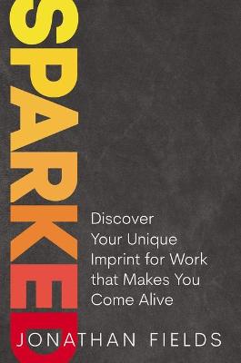 Sparked: Discover Your Unique Imprint for Work that Makes You Come