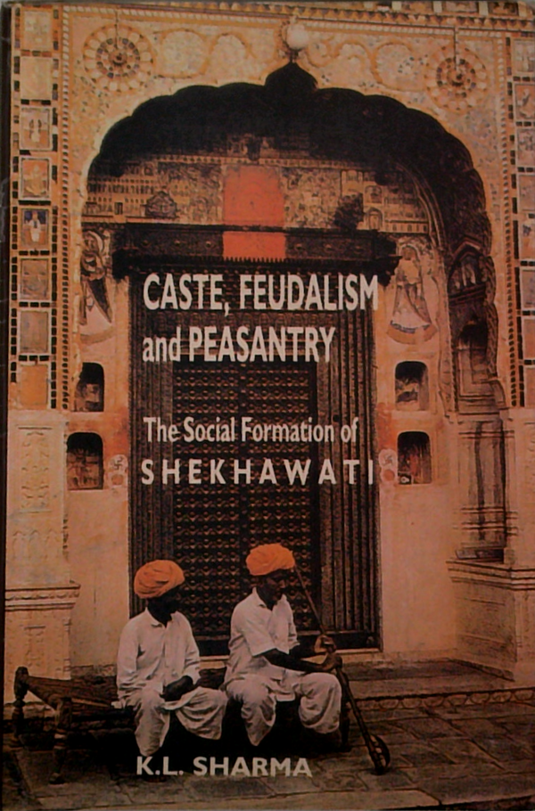 Caste, Feudalism And Peasantry: The Social Formation Of Shekhawati