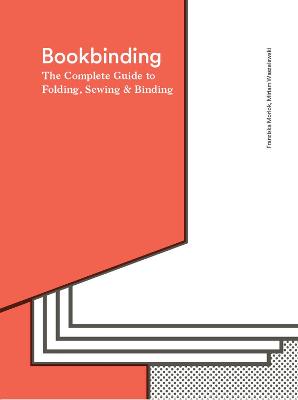 Bookbinding: The Complete Guide to Folding, Sewing & Binding