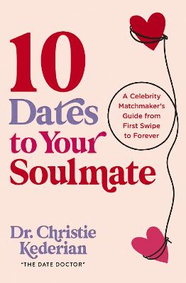 10 Dates to Your Soulmate: A Celebrity Matchmaker's Guide from First