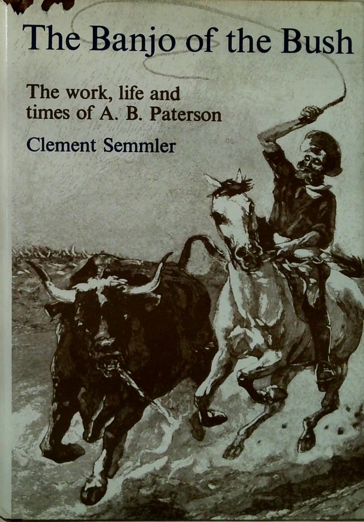 The Banjo Of The Bush: The Work, Life And Times Of A. B. Paterson