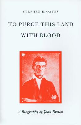 To Purge This Land with Blood: Biography of John Brown