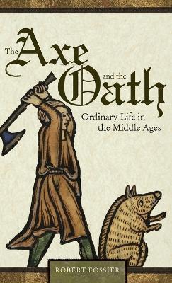 The Axe and the Oath: Ordinary Life in the Middle Ages