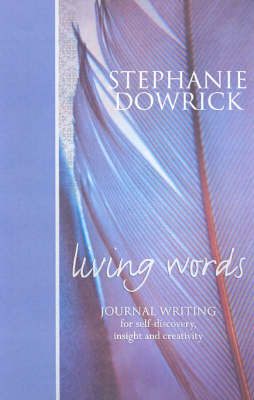 Living Words : Journal Writing for Self-Discovery, Insight and