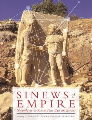 Sinews of Empire: Networks in the Roman Near East and Beyond