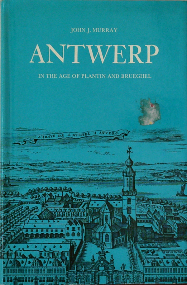 Antwerp In The Age Of Plantin And Bruegbel