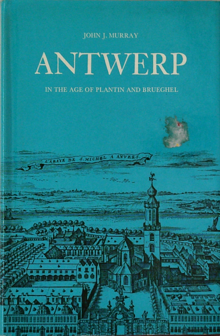 Antwerp In The Age Of Plantin And Bruegbel