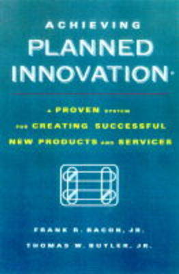 Achieving Planned Innovation: A Proven Strategy for Creating