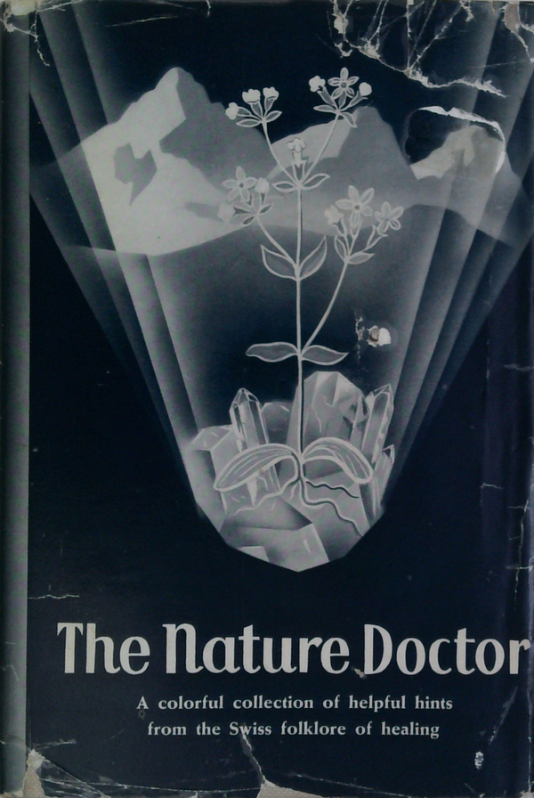The Nature Doctor: A Colorful Collection Of Helpful Hints From The Swiss Folklore Of Healing