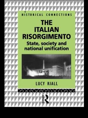 The Italian Risorgimento: State, Society and National Unification