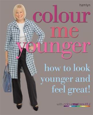 Colour Me Younger: How to look younger and feel great