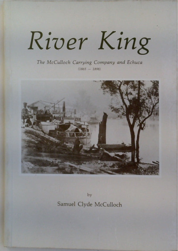 River King: The McCulloch Carrying Company and Echuca (1865-1898)