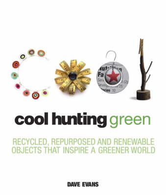 Cool Hunting Green: Recycled, Repurposed and Renewable Objects That