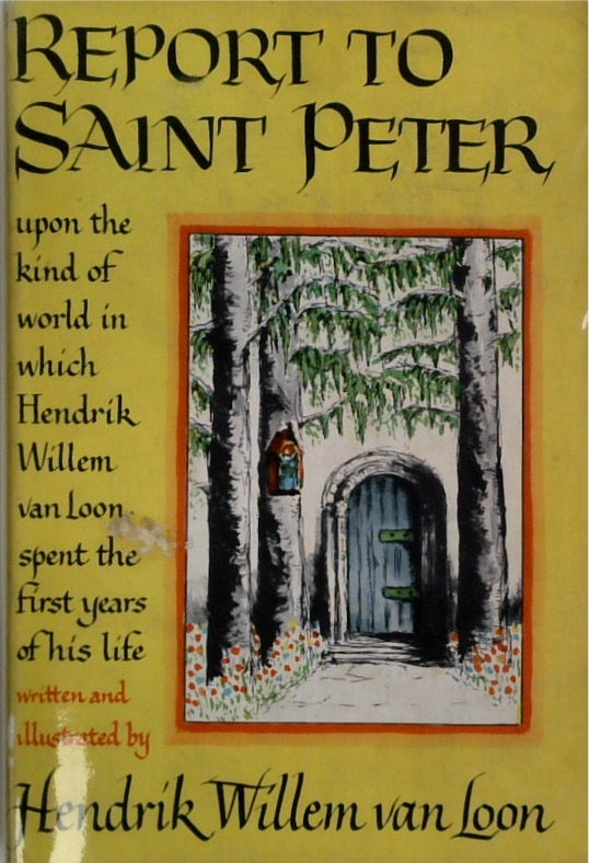 Report to Saint Peter: Upon the Kind of World in Which Hendrik Willem Van Loon Spent the First Years of His Life