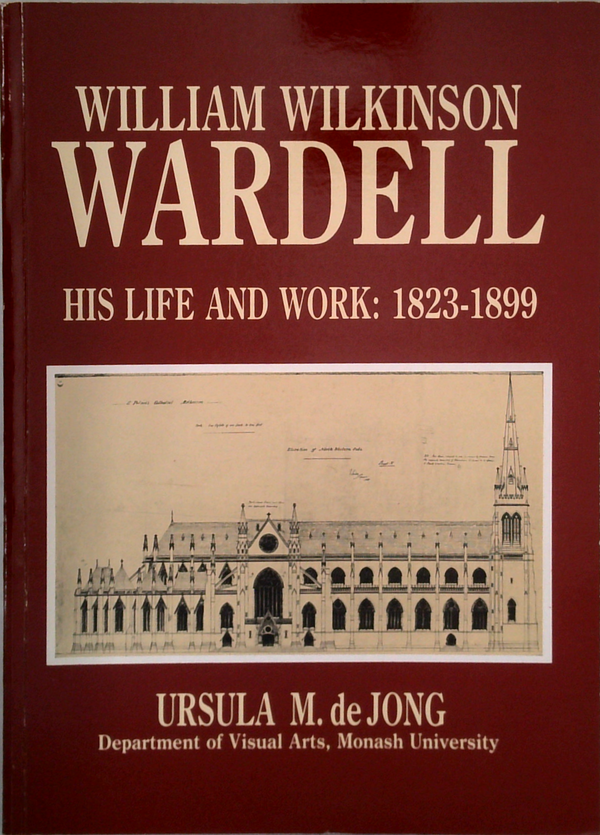 William Wilkinson Wardell: His Life And Work: 1823-1899
