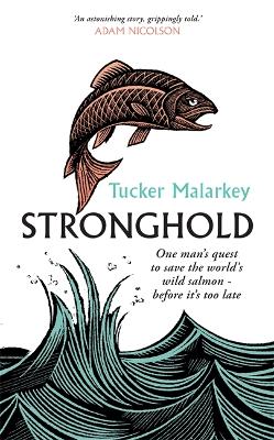 Stronghold: One man's quest to save the world's wild salmon - before