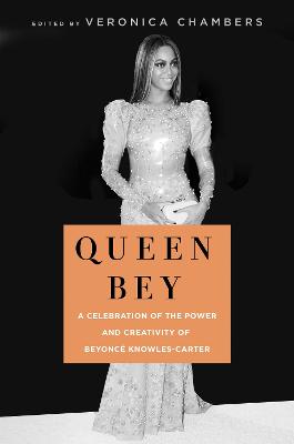 Queen Bey: A Celebration of the Power and Creativity of Beyonce