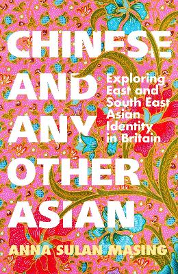 Chinese and Any Other Asian: Exploring East and South East Asian