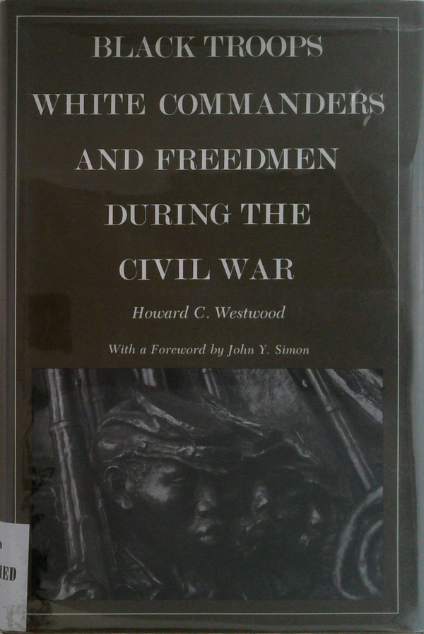 Black Troops, White Commanders, And Freedmen During The Civil War (SIGNED)