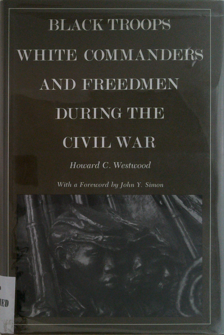 Black Troops, White Commanders, And Freedmen During The Civil War (SIGNED)