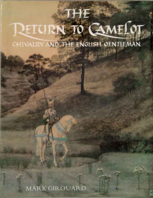 The Return To Camelot: Chivalry And The English Gentleman