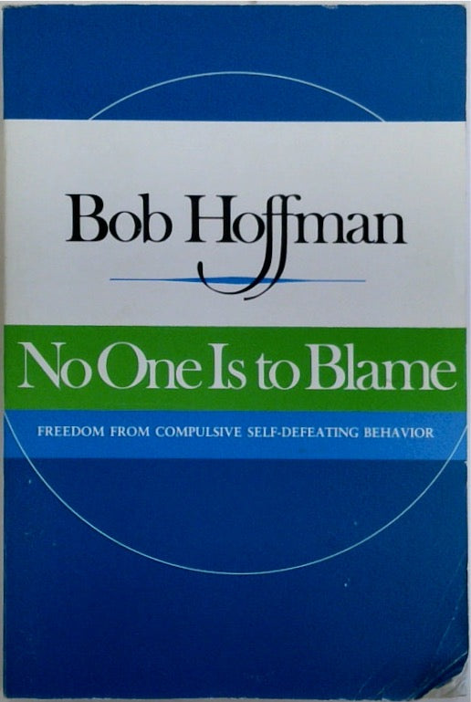 No One Is To Blame: Freedom From Compulsive Self-Defeating Behavior