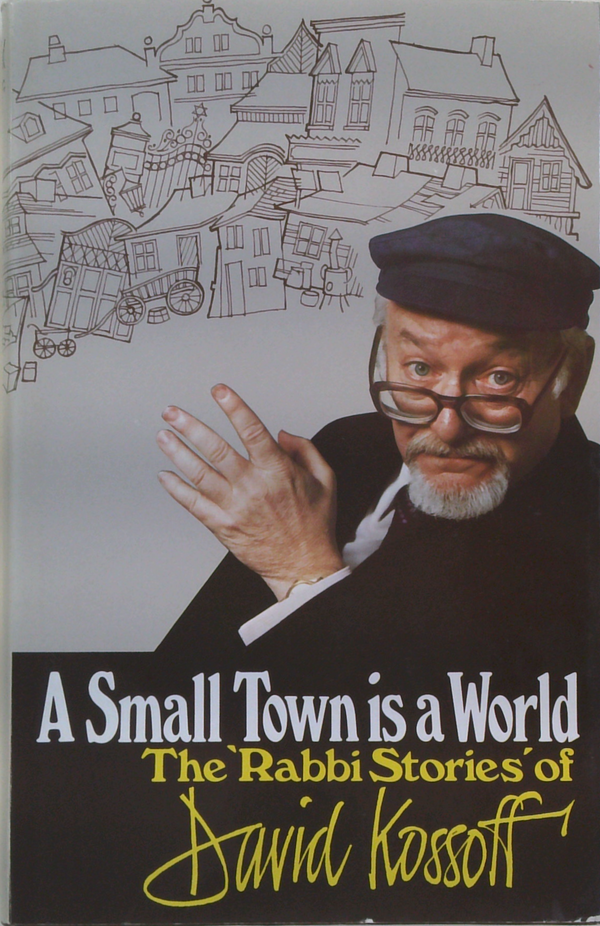 A Small Town Is A World: The Rabbi Stories Of David Kossoff