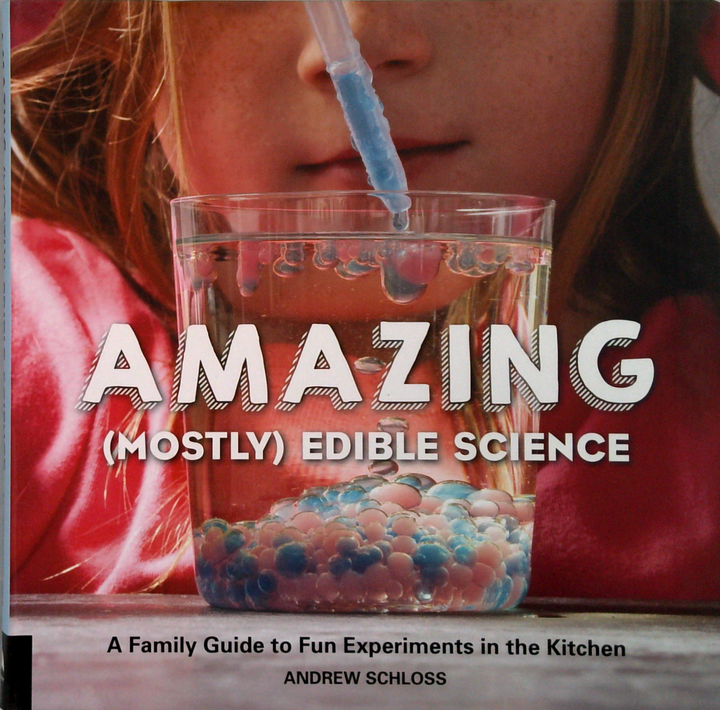 Amazing (Mostly) Edible Science: A Family Guide To Fun Experiments In The Kitchen