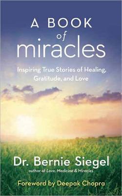 A Book of Miracles: Inspiring True Stories of Healing, Gratitude, and