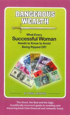Dangerous Wealth: What Every Successful Woman Needs to Know to Avoid